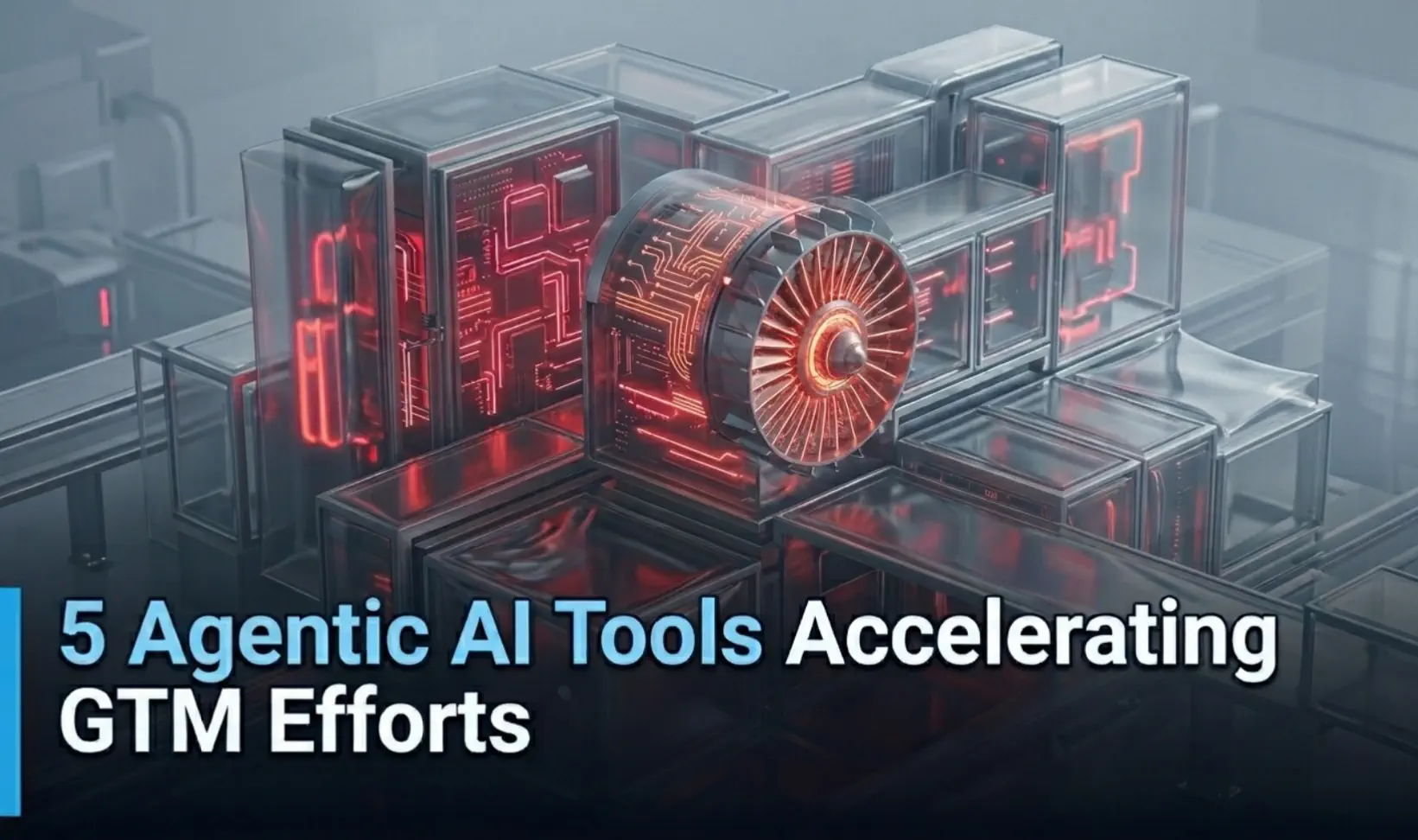 5 Agentic AI Tools Accelerating GTM Efforts in 2026