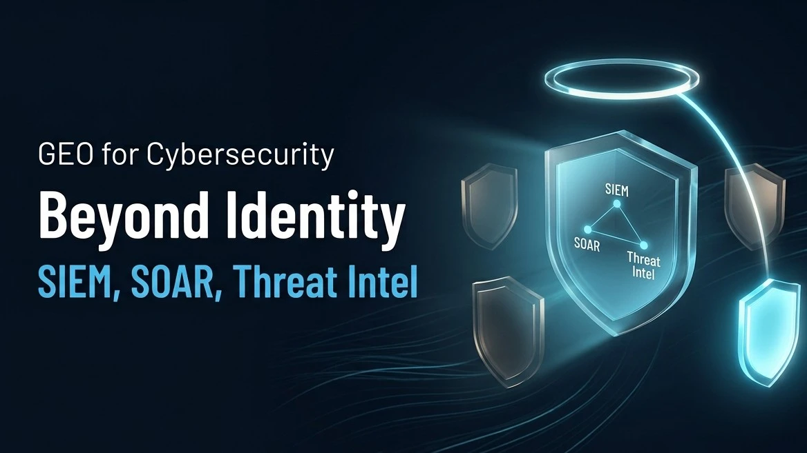GEO for Cybersecurity Vendors Beyond Identity: SIEM, SOAR, and Threat Intelligence