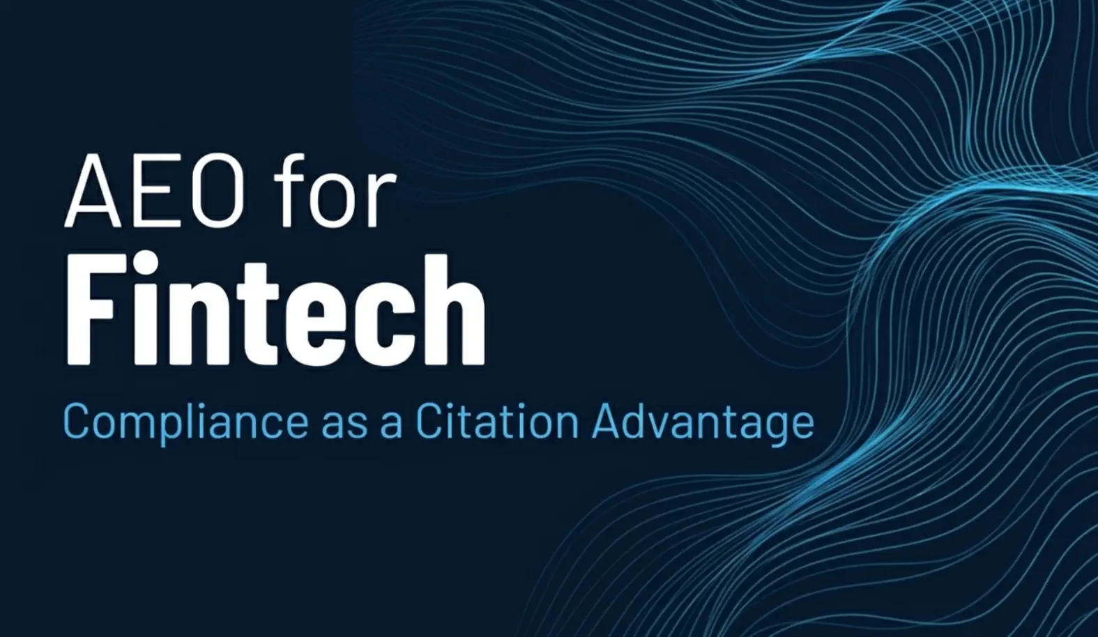 AEO for Fintech Companies: Why Compliance Language Is Your Citation Advantage