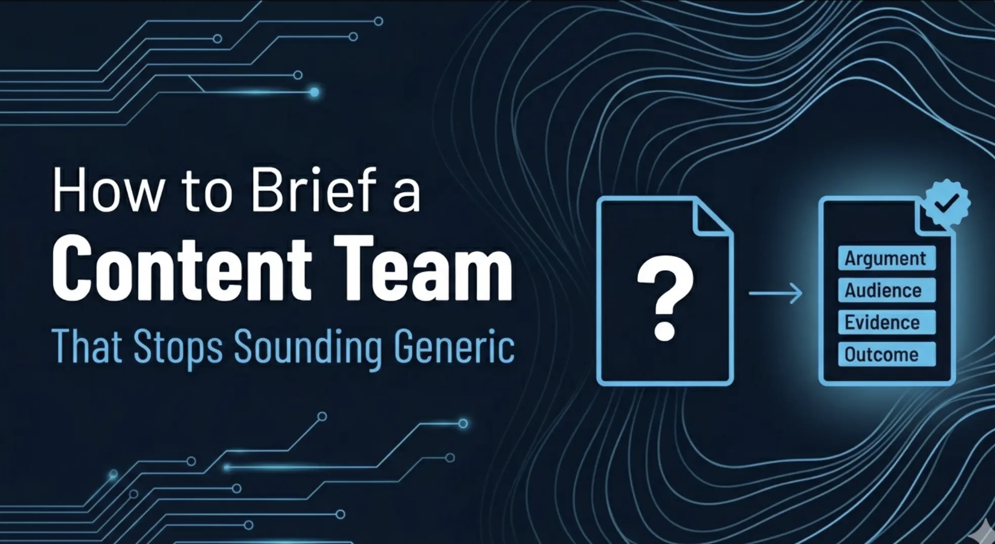 How to Brief a Content Team So They Stop Writing Generic B2B Content